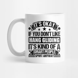 Hang gliding Lover It's Okay If You Don't Like Hang gliding It's Kind Of A Smart People Sports Anyway Mug